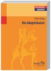 Die Adoptivkaiser : Nerva, Trajan, Hadrian, Antoninus Pius, Marc Aurel und Lucius Verus (Geschichte Kompakt 86) （2011. 144 S. Bibliographie, Register. 240 mm）