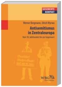 Antisemitismus in Zentraleuropa : Deutschland, Österreich und die Schweiz vom 18. Jahrhundert bis zur Gegenwart (Geschichte Kompakt) （2011. VII, 144 S. Bibliographie, Register. 240 mm）