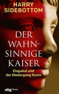 Der wahnsinnige Kaiser : Elagabal und der Niedergang Roms （1. Auflage. 2025. 400 S. Mit ca. 20 einfarbigen Abbildungen. 215.00 mm）