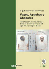 Vagos, Apaches Y Chapoles : Identificacion Criminal, Policia Y Delito En Colombia. Finales del Siglo XIX Y Principios del XX