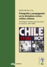 Fotograf&iacute;a y propaganda en la dictadura c&iacute;vico-militar chilena : Estrategias visuales para reorientar la memoria, 1973-1980 （1. Auflage）