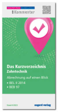 Das Kurzverzeichnis - Zahntechnik : Abrechnung auf einen Blick: BEL II 2014 / BEB 97 （6/2023. 2023. 32 S. 21 cm）