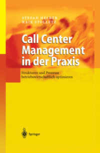 Call Center Management in der Praxis : Strukturen und Prozesse betriebswirtschaftlich optimieren （2004. IX, 218 S. m. 105 graph. Darst. 24 cm）
