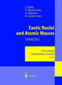 Exotic Nuclei and Atomic Masses : Proceedings of the Third International Conference on Exotic Nuclei and Atomic Masses ENAM2001. Hämeenlinna, Finland, 2-7 July 2001 （2008. XX, 540 p. w. 16 col. figs. 280 mm）