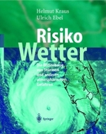 Risiko Wetter : Die Entstehung von Stürmen und anderen atmosphärischen Gefahren （2003. IX, 250 S. m. 126 z. Tl. farb. Abb. 25 cm）