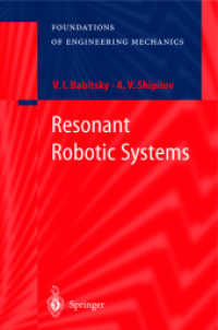 Resonant Robotic Systems (Foundations of Engineering Mechanics) （2003. VIII, 174 p. w. 110 ill. 23,5 cm）
