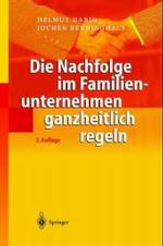 Die Nachfolge im Familienunternehmen ganzheitlich regeln （2., neubearb. u. erw. Aufl. 2004. XIII, 260 S. m. 14 Abb. 24 cm）