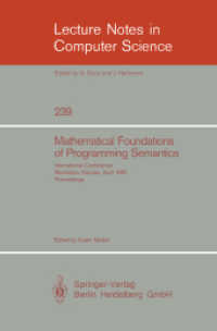 Mathematical Foundations of Programming Semantics, 1985 : International Conference, Manhattan, Kansas, USA, April 11-12, 1985. Proceedings (Lecture Notes in Computer Science Vol.239) （1986. VI, 395 p.）