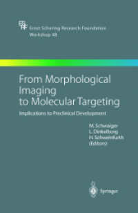 From Morphological Imaging to Molecular Targeting : Implications to Preclinical Development (Ernst Schering Research Foundation Workshop Vol.48) （2004. 260 p. w. 20 figs.）