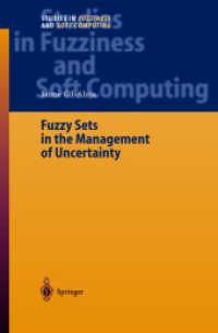 不確実性の管理におけるファジー集合<br>Fuzzy Sets in the Management of Uncertainty (Studies in Fuzziness and Soft Computing Vol.145) （2004. XIII, 420 p. w. graphs.）