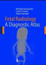 Fetal Radiology : A Diagnostic Atlas （2004. VIII, 194 p. w. 124 ill.）