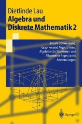 Algebra und Diskrete Mathematik. Bd.2 Lineare Optimierung, Graphen und Algorithmen, Algebraische Strukturen und Allgemeine Algebra mit Anwendungen (Springer-Lehrbuch) （2004. XIV, 494 S. m. Abb. 23,5 cm）