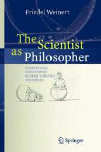哲学者としての科学者<br>The Scientist as Philosopher : Philosophical Consequences of Great Scientific Discoveries （2004. XI, 342 p. w. 52 figs. 24 cm）