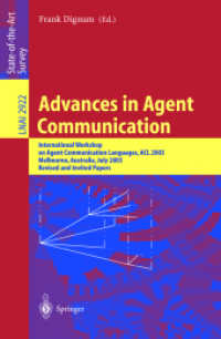 Advances in Agent Communication : International Workshop on Agent Communication Languages ACL 2003, Melbourne, Australia, July 14, 2003 (Lecture Notes in Computer Science Vol.2922) （2004. X, 403 p. 23,5 cm）