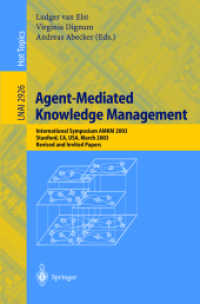 Agent-Mediated Knowledge Management : International Symposium AMKM 2003, Stanford, CA, USA, March 24-26, 2003. Revised and Invited Papers (Lecture Notes in Artificial Intelligence Vol.2926) （2004. XI, 428 p. 23,5 cm）