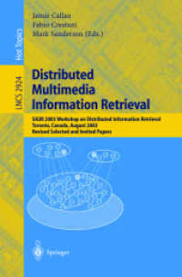 Distributed Multimedia Information Retrieval : SIGIR 2003 Workshop on Distributed Information Retrieval, Toronto, Canada, August 1, 2003, Revised Selected and Invited Papers (Lecture Notes in Computer Science Vol.2924) （2004. XII, 173 p. 23,5 cm）