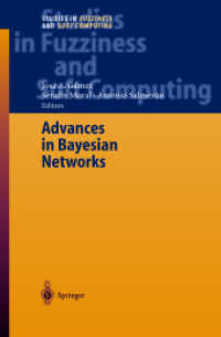 Advances in Bayesian Networks (Studies in Fuzziness and Soft Computing Vol.146) （2004. XI, 328 p. w. figs. 24 cm）