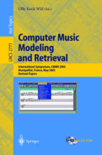 Computer Music Modeling and Retrieval, CMMR 2003 : International Symposium, Montpellier, France, May 26-27, 2003, Revised Papers (Lecture Notes in Computer Science Vol.2771) （2004. X, 247 p. 23,5 cm）