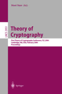 Theory of Cryptography, TCC 2004 : First Theory of Cryptography Conference, TCC 2004, Cambridge, MA, USA, February 19-21, 2004, Proceedings (Lecture Notes in Computer Science Vol.2951) （2004. XI, 523 p. 23,5 cm）