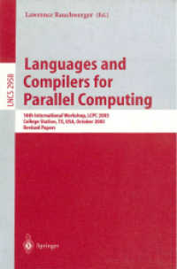 Languages and Compilers for Parallel Computing : 16th International Workshop, LCPC 2003, College Sation, TX, USA, October 2-4, 2003, Revised Papers (Lecture Notes in Computer Science Vol.2958) （2004. XI, 556 p. 23,5 cm）
