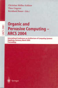 Organic and Pervasive Computing - ARCS 2004 : International Conference on Architecture of Computing Systems, Augsburg, Germany, March 23-26, 2004, Proceedings (Lecture Notes in Computer Science Vol.2981) （2004. XI, 339 p. 23,5 cm）