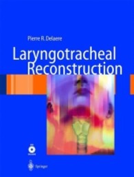 喉頭気管再建<br>Laryngotracheal Reconstruction, w. DVD : From Lab to Clinic （2004. 310 p. w. 264 figs.）
