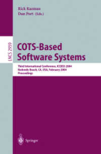 COTS-Based Software Systems : Third International Conference, ICCBSS 2004, Redondo Beach, CA, USA, February 1-4, 2004, Proceedings (Lecture Notes in Computer Science Vol.2959) （2004. XIV, 219 p. 23,5 cm）