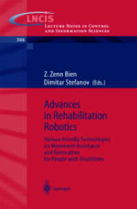 Advances in Rehabilitation Robotics : Human-friendly Technologies on Movement Assistance and restoration for Peaople with Disabilites (Lecture Notes in Control and Information Sciences Vol.306) （2004. XXVIII, 444 p. 23,5 cm）