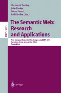 The Semantic Web: Research and Applications, ESWS 2004 : First European Semantic Web Symposium, ESWS 2004, Heraklion, Crete, Greece, May 10-12, 2004, Proceedings (Lecture Notes in Computer Science Vol.3053) （2004. XIII, 490 p. 23,5 cm）