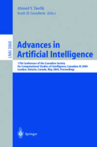 Advances in Artificial Intelligence : 17th Conference of the Canadian Society for Computational Studies of Intelligence, Canadian AI 2004, London, Ontario, Canada, May 17-19, 2004, Proceedings (Lecture Notes in Computer Science Vol.3060) （2004. XIII, 582 p. 23,5 cm）