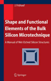 Shape and Functional Elements of the Bulk Silicon Microtechnique : A Manual of Wet Etched Silicon Structures （2004. 250 p.）