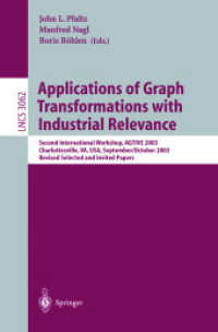 Applications of Graph Transformations with Industrial Relevance : Second International Workshop, AGTIVE 2003, Charlottesville, VA, USA, September 27 - October 1, 2003, Revised Selected and Invited Papers (Lecture Notes in Computer Science Vol.3062) （2004. XV, 500 p. 23,5 cm）