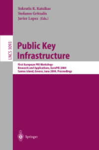 Public Key Infrastructure, EuroPKI 2004 : First European PKIWorkshop: Research and Applications, EuroPKI 2004, Samos Island, Greece, June 25-26, 2004, Proceedings (Lecture Notes in Computer Science Vol.3093) （2004. XIII, 380 p. 23,5 cm）
