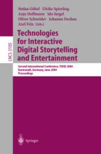 Technologies for Interactive Digital Storytelling and Entertainment, TIDSE 2004 : Second International Conference, TIDSE 2004, Darmstadt, Germany, June 24-26, 2004, Proceedings (Lecture Notes in Computer Science Vol.3105) （2004. XVI, 304 p. 23,5 cm）
