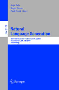Natural Language Generation, INLG 2004 : Third International Conference, INLG 2004, Brockenhurst, UK, July 14-16, 2004, Proceedings (Lecture Notes in Computer Science Vol.3123) （2004. X, 219 p. 23,5 cm）