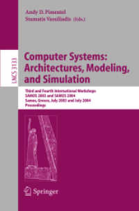 Computer Systems: Architectures, Modeling, and Simulation : Third and Fourth International Workshop, SAMOS 2003 and SAMOS 2004, Samos, Greece, July 21-23, 2003 and July 19-21, 2004, Proceedings (Lecture Notes in Computer Science Vol.3133) （2004. XIV, 562 p. 23,5 cm）