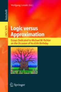 Logic versus Approximation : Essays Dedicated to Michael M. Richter on the Occasion of His 65th Birthday (Lecture Notes in Computer Science Vol.3075) （2004. IX, 205 p.）