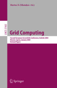 Grid Computing, AxGrids 2004 : Second European AcrossGrids Conference, AxGrids 2004, Nicosia, Cyprus, January 28-30, 2004. Revised Papers (Lecture Notes in Computer Science Vol.3165) （2004. XIII, 272 p. 23,5 cm）