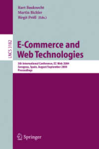 E-Commerce and Web Technologies : 5th International Conference, EC-Web 2004, Zaragoza, Spain, August 31-September 3, 2004, Proceedings (Lecture Notes in Computer Science Vol.3182) （2004. XI, 370 p. 23,5 cm）