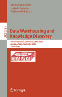 Data Warehousing and Knowledge Discovery, DaWaK 2004 : 6th International Conference, DaWaK 2004, Zaragoza, Spain, September 1-3, 2004. Proceedings (Lecture Notes in Computer Science Vol.3181) （2004. XIV, 412 p. 23,5 cm）