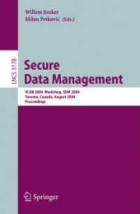 Secure Data Management : VLDB 2004 Workshop, SDM 2004, Toronto, Canada, August 30, 2004, Proceedings (Lecture Notes in Computer Science Vol.3178) （2004. VIII, 219 p. 23,5 cm）