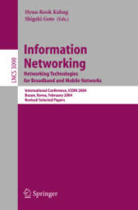 Information Networking. Networking Technologies for Broadband and Mobile Networks, ICOIN 2004 : International Conference ICOIN 2004, Busan, Korea, February 18-20, 2004. Revised Selected Papers (Lecture Notes in Computer Science Vol.3090) （2004. XVII, 1048 p. 23,5 cm）