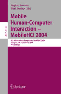 Mobile Human-Computer Interaction - Mobile HCI 2004 : 6th International Symposium, Glasgow, UK, September 13-16, 2004, Proceedings (Lecture Notes in Computer Science Vol.3160) （2004. XVII, 541 p. 23,5 cm）