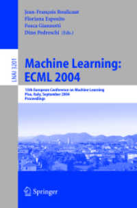 Machine Learning: ECML 2004 : 15th European Conference on Machine Learning, Pisa, Italy, September 20-24, 2004, Proceedings (Lecture Notes in Computer Science Vol.3201) （2004. XVIII, 580 p. 23,5 cm）