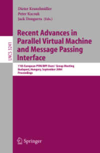 Recent Advances in Parallel Virtual Machine and Message Passing Interface : 11th European PVM/MPI Users' Group Meeting, Budapest, Hungary, September 19-22, 2004, Proceedings (Lecture Notes in Computer Science Vol.3241) （2004. XIII, 452 p. 23,5 cm）