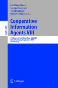 Cooperative Information Agents VIII : 8th International Workshop, CIA 2004, Erfurt, Germany, September 27-29, 2004, Proceedings (Lecture Notes in Computer Science Vol.3191) （2004. XI, 303 p. 23,5 cm）