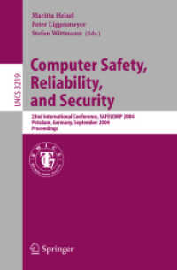Computer Safety, Reliability, and Security, SAFECOMP 2004 : 23rd International Conference, Potsdam, Germany, September 21-24,2004, Proceedings (Lecture Notes in Computer Science Vol.3219) （2004. XI, 339 p. 23,5 cm）