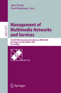 Management of Multimedia Networks and Services : 7th IFIP/IEEE International Conference, MMNS 2004, San Diego, CA, USA, October 2004. Proceedings (Lecture Notes in Computer Science Vol.3271) （2004. XIII, 335 p. 23,5 cm）