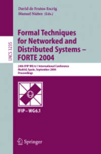 Formal Techniques for Networked and Distributed Systems - FORTE 2004 : 24th  IFIP WG 6.1 International Conference, Madrid Spain, September 27-30, 2004, Proceedings (Lecture Notes in Computer Science Vol.3235) （2004. X, 377 p. 23,5 cm）