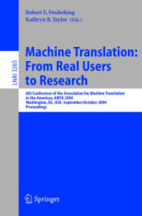 Machine Translation: From Real Users to Research : 6th Conference of the Association for Machine Translation in the Americas, AMTA 2004, Washington, DC, USA, September 28-October 2, 2004, Proceedings (Lecture Notes in Computer Science Vol.3265) （2004. IX, 283 p. 23,5 cm）